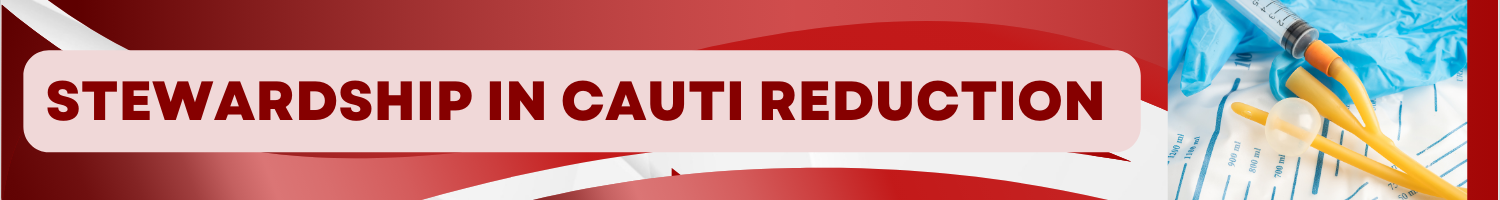 Stewardship in CAUTI Reduction Banner